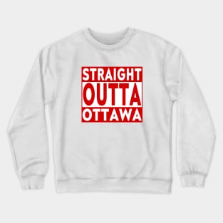 Straight Outta Ottawa Crewneck Sweatshirt